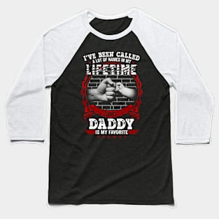 I've Been Called A Lot Of Names But Daddy Is My Favorite Tee Baseball T-Shirt